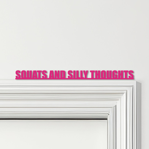Door Topper Squats And Silly Thoughts Gym Quote Various Colours Decorative Sign