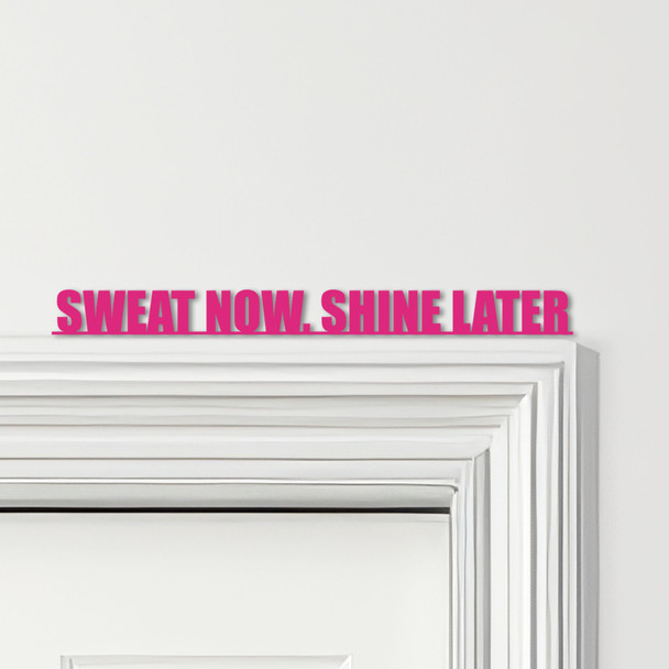 Door Topper Sweat Now, Shine Later Fitness Gym Quote Various Colours Decor Sign