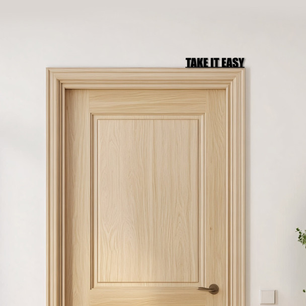 Door Topper Take It Easy Quote Various Colours Top Of Door Frame Decorative Sign