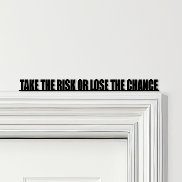 Door Topper Take The Risk Or Lose The Chance Quote Various Colours Decor Sign