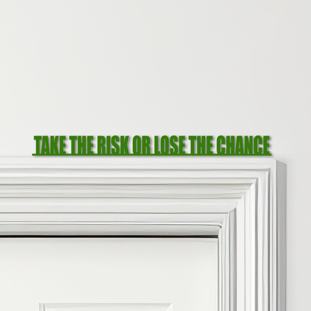 Door Topper Take The Risk Or Lose The Chance Quote Various Colours Decor Sign