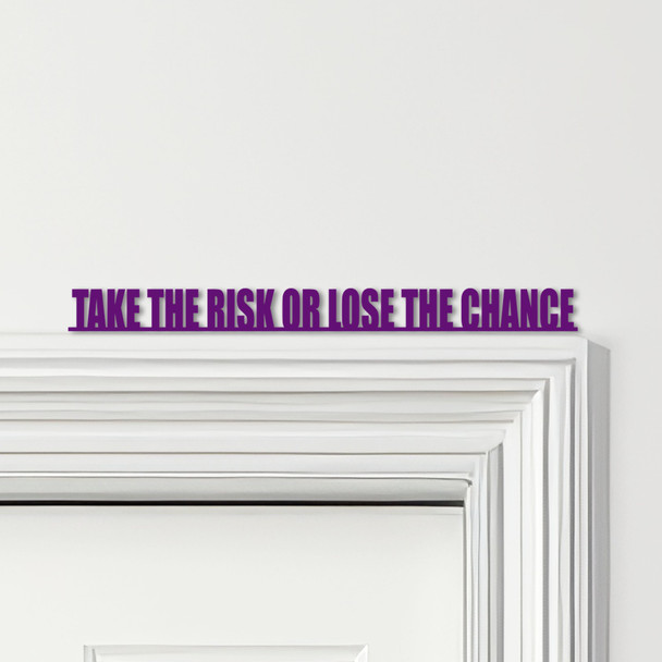 Door Topper Take The Risk Or Lose The Chance Quote Various Colours Decor Sign