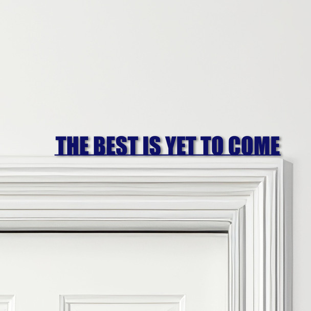 Door Topper The Best Is Yet To Come Quote Various Colours Decorative Sign