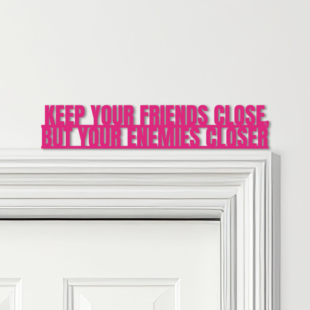 Door Topper The Godfather Movie Quote Keep Your Friends Close Any Colours Sign