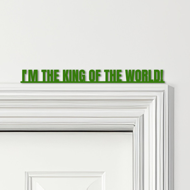 Door Topper Titanic Movie Quote I'm The King Of The World Various Colours Sign