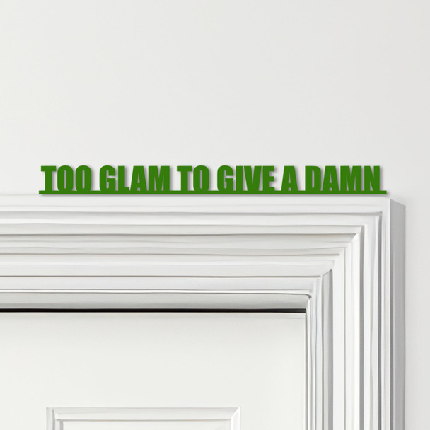 Door Topper Too Glam To Give A Damn Quote Various Colours Decorative Sign