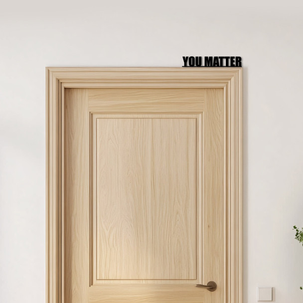 Door Topper You Matter Quote Various Colours Top Of Door Frame Decorative Sign