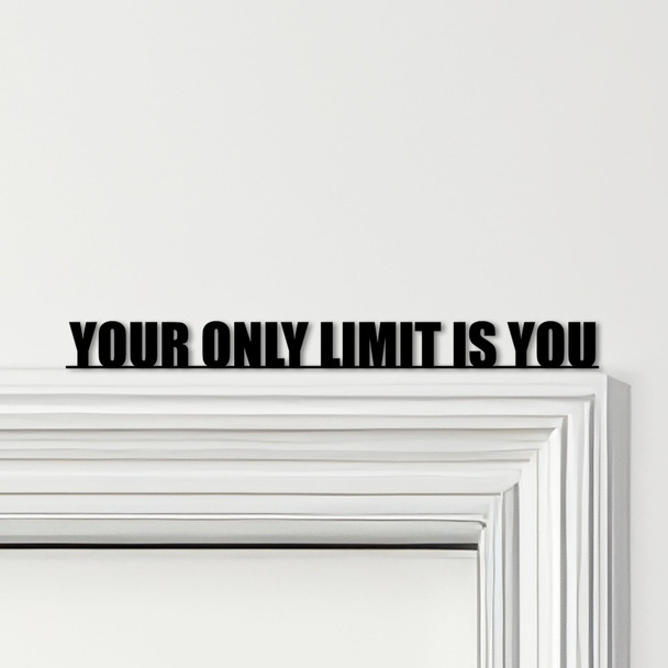 Door Topper Your Only Limit Is You Quote Various Colours Decorative Sign