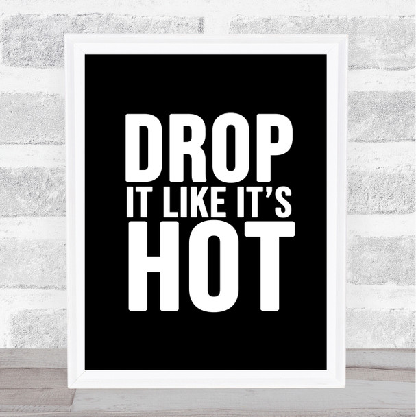 Black Drop It Like Its Hot Song Lyric Quote Print