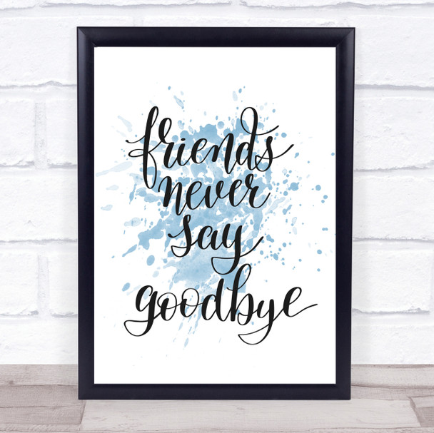 Friends Never Say Goodbye Inspirational Quote Print Blue Watercolour Poster