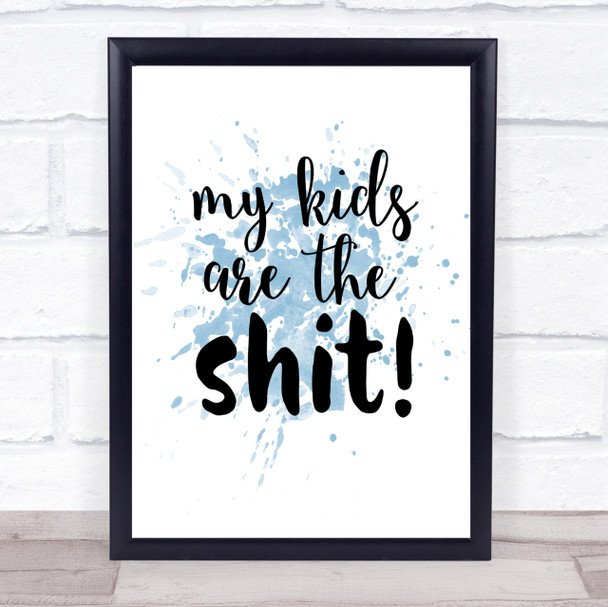 My Kids Are The Shit Inspirational Quote Print Blue Watercolour Poster