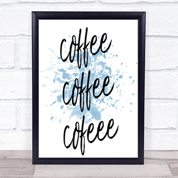 Coffee Coffee Coffee Inspirational Quote Print Blue Watercolour Poster