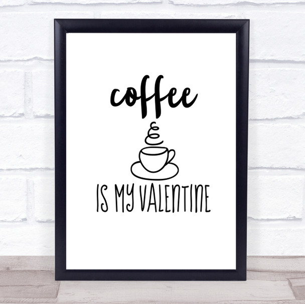 Coffee Is My Valentine Quote Print Poster Typography Word Art Picture