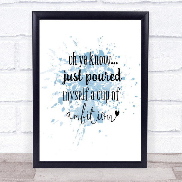 A Cup Of Ambition Inspirational Quote Print Blue Watercolour Poster