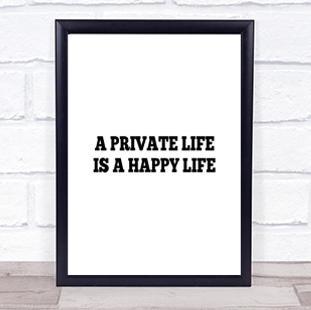 A Private Life Is A Happy Life Quote Print Poster Typography Word Art Picture