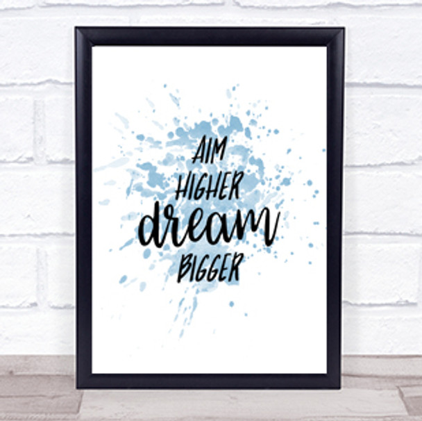 Aim Higher Dream Bigger Inspirational Quote Print Blue Watercolour Poster