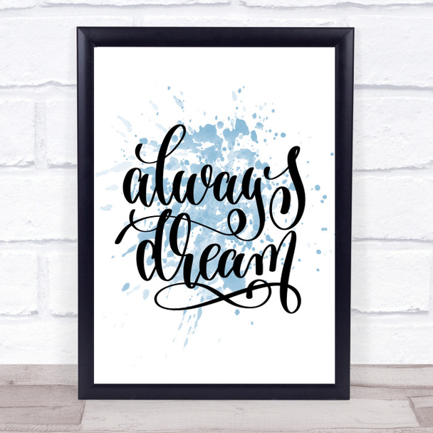 Always Dream Inspirational Quote Print Blue Watercolour Poster