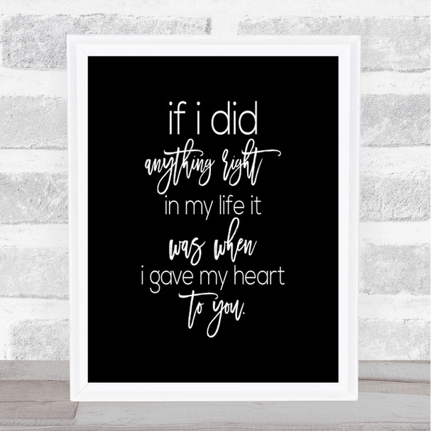 Anything Right Quote Print Black & White