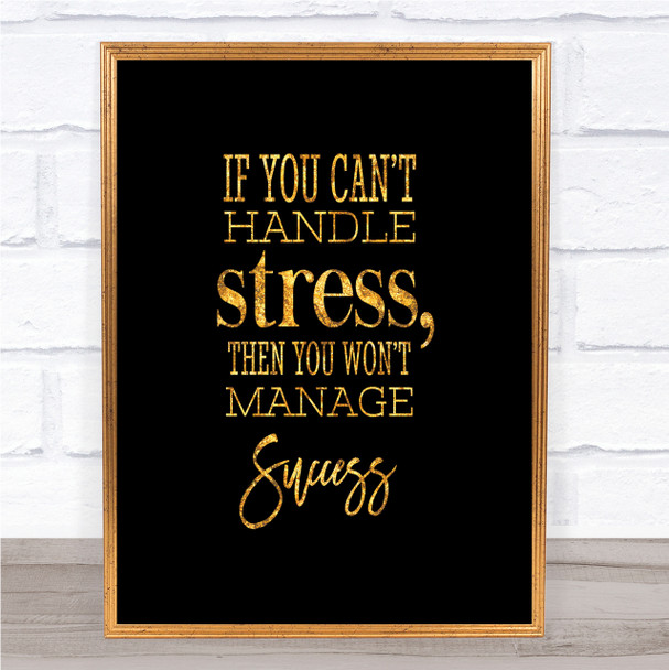 Cant Handle Stress Quote Print Black & Gold Wall Art Picture