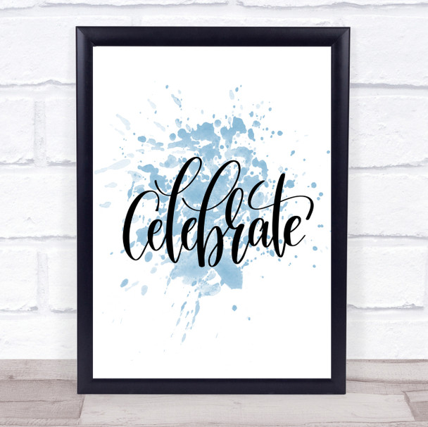 Celebrate Swirl Inspirational Quote Print Blue Watercolour Poster