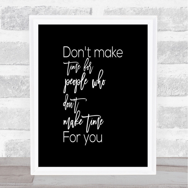 Don't Make Time Quote Print Black & White