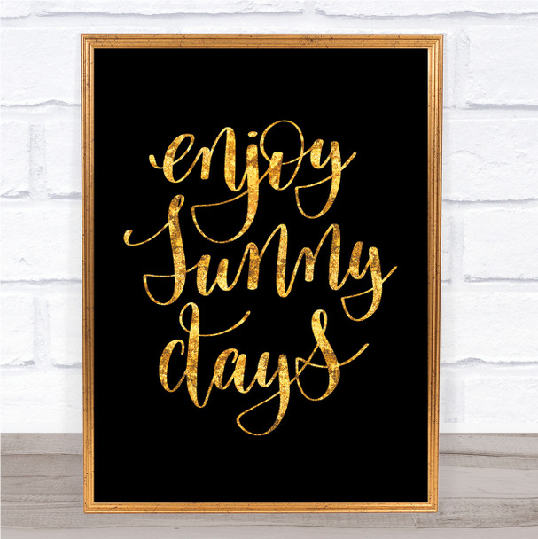 Enjoy Sunny Days Quote Print Black & Gold Wall Art Picture