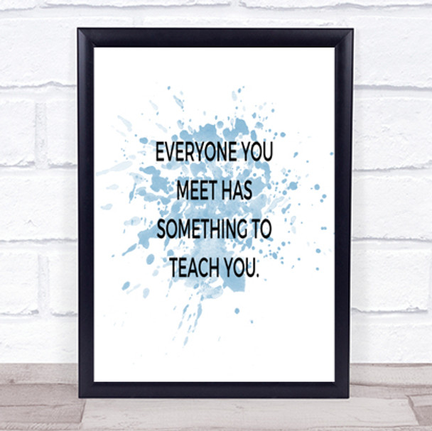 Everyone You Meet Can Teach You Something Inspirational Quote Print Poster