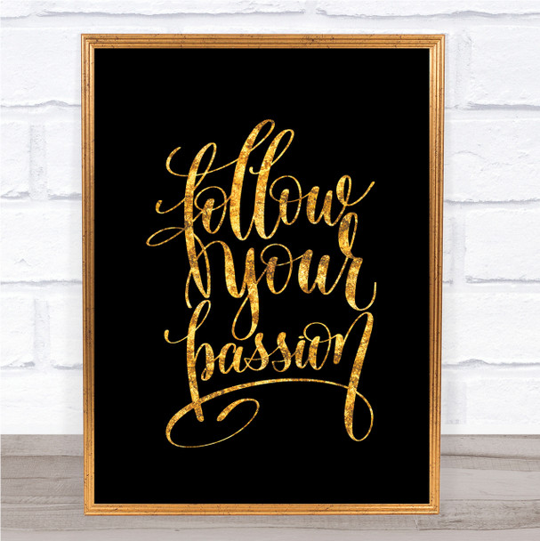 Follow Your Passion Quote Print Black & Gold Wall Art Picture