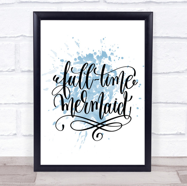 Full Time Mermaid Inspirational Quote Print Blue Watercolour Poster