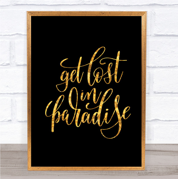 Get Lost In Paradise Quote Print Black & Gold Wall Art Picture