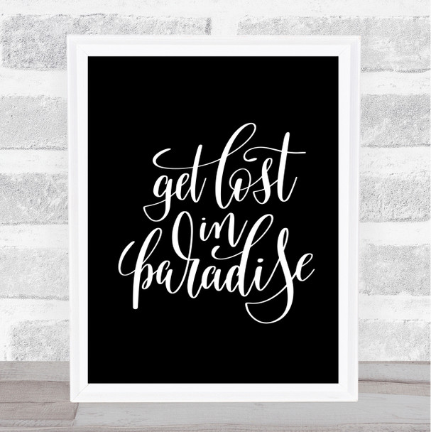 Get Lost In Paradise Quote Print Black & White