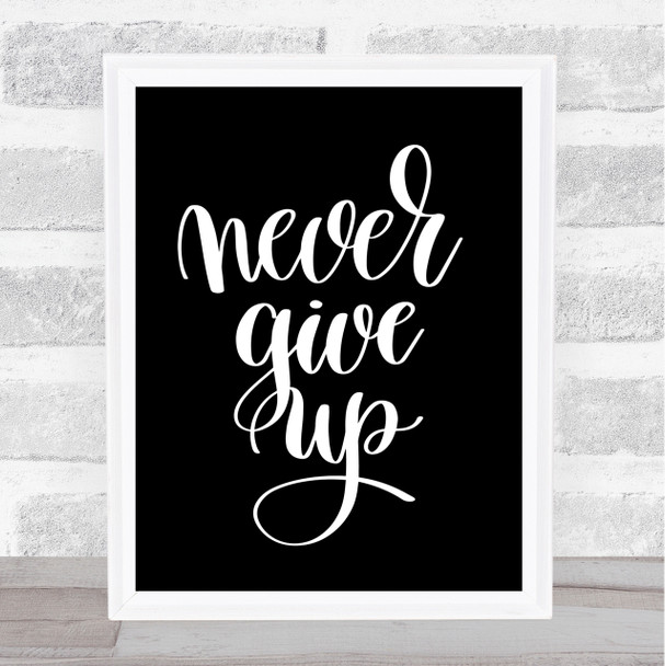 Give Up Quote Print Black & White