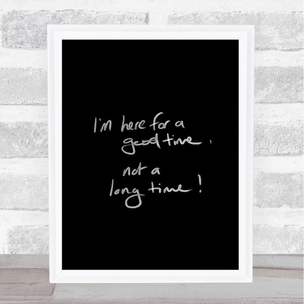Good Time Not Long Time Quote Print Black & White