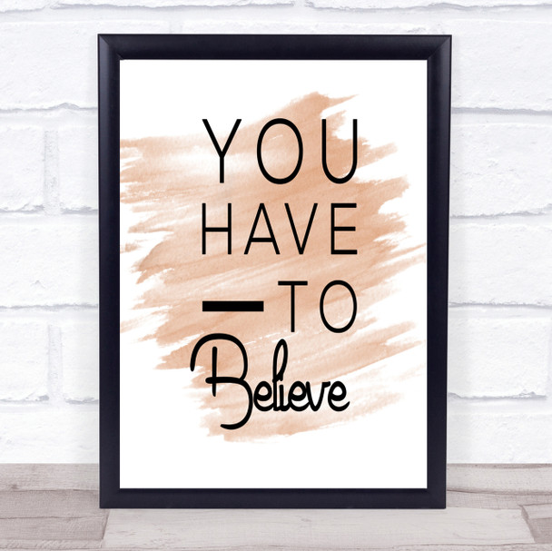 Have To Believe Quote Print Watercolour Wall Art