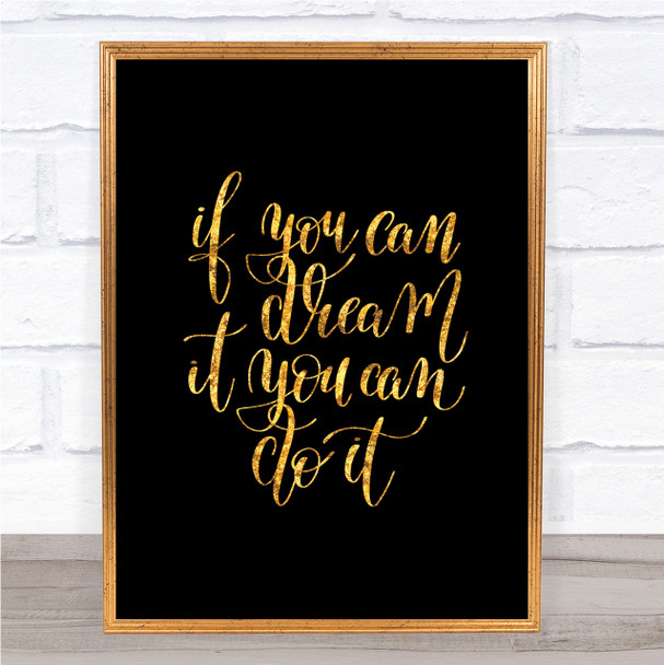 If You Can Dream It You Can Do It Quote Print Black & Gold Wall Art Picture