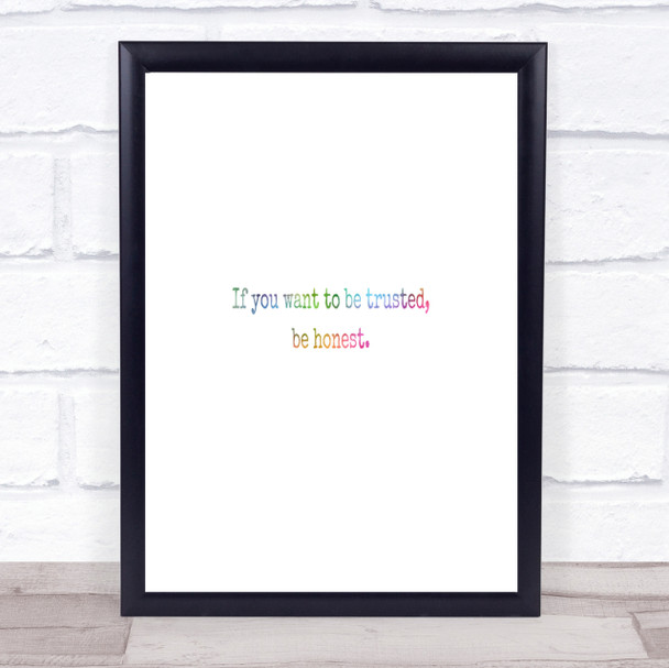 If You Want To Be Trusted Be Honest Rainbow Quote Print