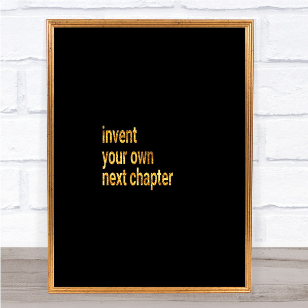 Invent Your Own Next Chapter Quote Print Black & Gold Wall Art Picture