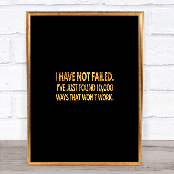 I've Not Failed Just Found 10000 Ways That Don't Work Quote Print Poster
