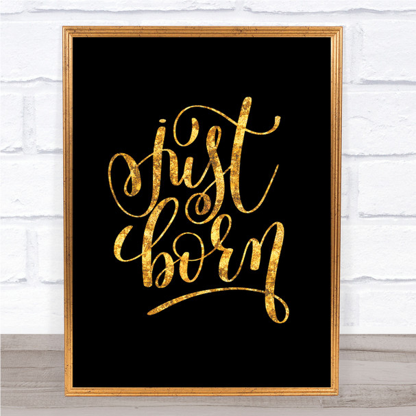 Just Born Quote Print Black & Gold Wall Art Picture