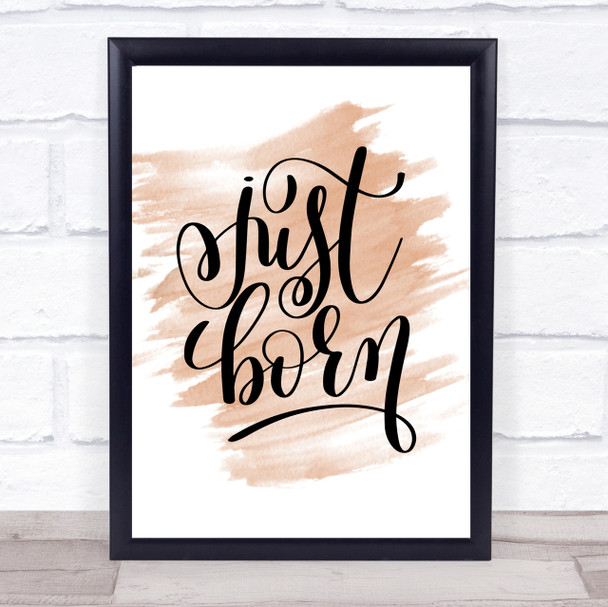 Just Born Quote Print Watercolour Wall Art