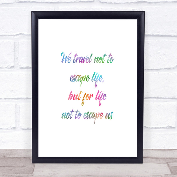 Life Not To Escape Rainbow Quote Print