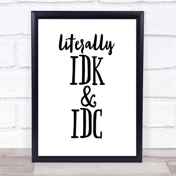 Literally I Don't Know And I Don't Care Quote Print