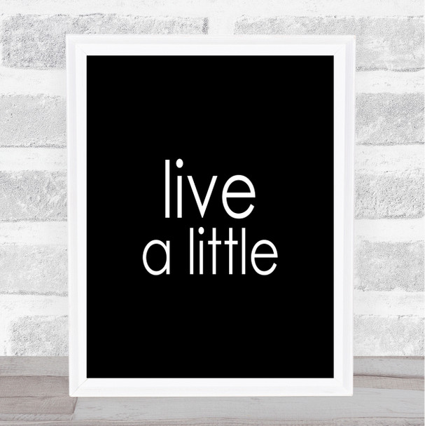 Live A Little Quote Print Black & White