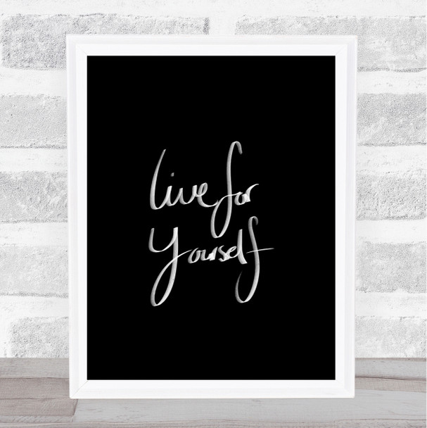 Live For Yourself Quote Print Black & White