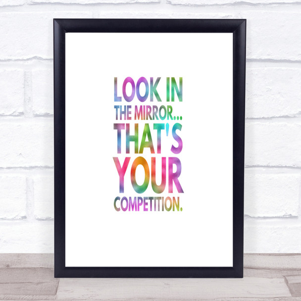 Look In The Mirror Its Your Competition Rainbow Quote Print