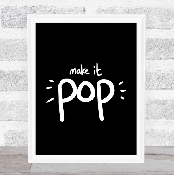 Make It Pop Quote Print Black & White