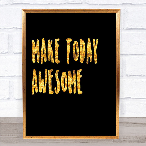 Make Today Awesome Quote Print Black & Gold Wall Art Picture