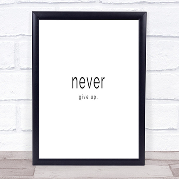Never Give Up Quote Print Poster Typography Word Art Picture