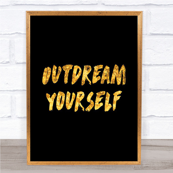 Outdream Yourself Quote Print Black & Gold Wall Art Picture