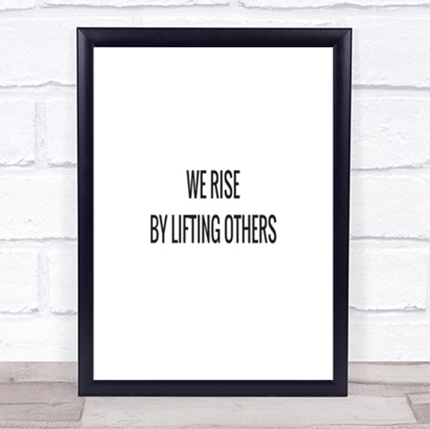 Rise By Lifting Others Quote Print Poster Typography Word Art Picture